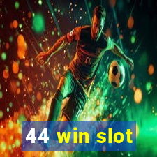 44 win slot